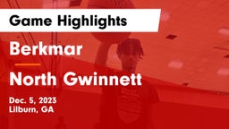Berkmar  vs North Gwinnett  Game Highlights - Dec. 5, 2023