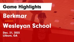 Berkmar  vs Wesleyan School Game Highlights - Dec. 21, 2023