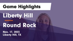 Liberty Hill  vs Round Rock  Game Highlights - Nov. 17, 2023