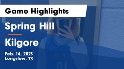 Spring Hill  vs Kilgore  Game Highlights - Feb. 14, 2023