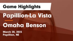 Papillion-La Vista  vs Omaha Benson  Game Highlights - March 28, 2023