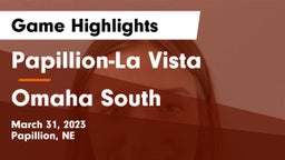 Papillion-La Vista  vs Omaha South  Game Highlights - March 31, 2023