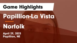Papillion-La Vista  vs Norfolk  Game Highlights - April 29, 2023