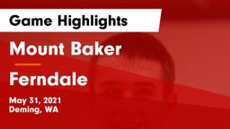 Mount Baker  vs Ferndale  Game Highlights - May 31, 2021