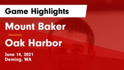 Mount Baker  vs Oak Harbor  Game Highlights - June 14, 2021