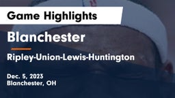 Blanchester  vs Ripley-Union-Lewis-Huntington Game Highlights - Dec. 5, 2023