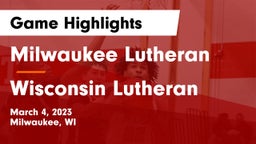 Milwaukee Lutheran  vs Wisconsin Lutheran  Game Highlights - March 4, 2023