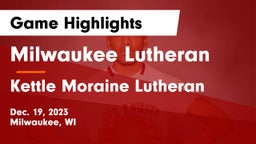 Milwaukee Lutheran  vs Kettle Moraine Lutheran  Game Highlights - Dec. 19, 2023