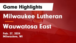 Milwaukee Lutheran  vs Wauwatosa East  Game Highlights - Feb. 27, 2024
