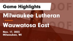 Milwaukee Lutheran  vs Wauwatosa East  Game Highlights - Nov. 17, 2023