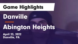 Danville  vs Abington Heights  Game Highlights - April 23, 2022