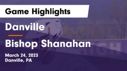 Danville  vs Bishop Shanahan  Game Highlights - March 24, 2023