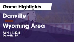 Danville  vs Wyoming Area  Game Highlights - April 15, 2023