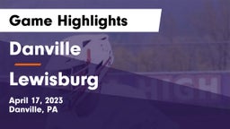 Danville  vs Lewisburg  Game Highlights - April 17, 2023