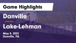 Danville  vs Lake-Lehman  Game Highlights - May 8, 2023
