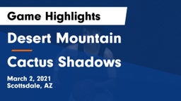 Desert Mountain  vs Cactus Shadows  Game Highlights - March 2, 2021