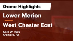 Lower Merion  vs West Chester East  Game Highlights - April 29, 2023