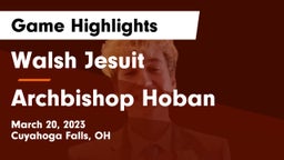 Walsh Jesuit  vs Archbishop Hoban  Game Highlights - March 20, 2023