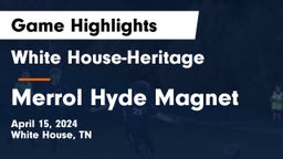 White House-Heritage  vs Merrol Hyde Magnet Game Highlights - April 15, 2024