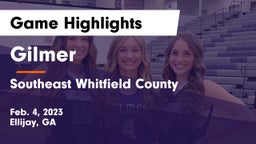 Gilmer  vs Southeast Whitfield County Game Highlights - Feb. 4, 2023