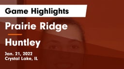 Prairie Ridge  vs Huntley  Game Highlights - Jan. 21, 2022