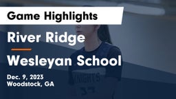 River Ridge  vs Wesleyan School Game Highlights - Dec. 9, 2023