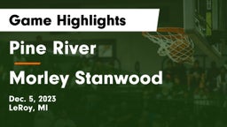 Pine River  vs Morley Stanwood  Game Highlights - Dec. 5, 2023