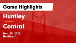 Huntley  vs Central  Game Highlights - Dec. 15, 2023