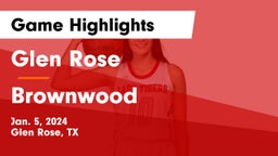 Glen Rose  vs Brownwood  Game Highlights - Jan. 5, 2024