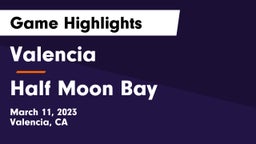 Valencia  vs Half Moon Bay  Game Highlights - March 11, 2023
