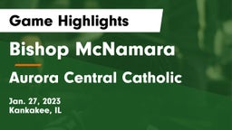 Bishop McNamara  vs Aurora Central Catholic Game Highlights - Jan. 27, 2023