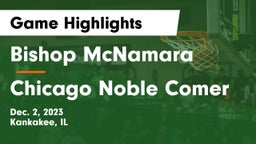 Bishop McNamara  vs Chicago Noble Comer Game Highlights - Dec. 2, 2023