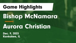 Bishop McNamara  vs Aurora Christian  Game Highlights - Dec. 9, 2023