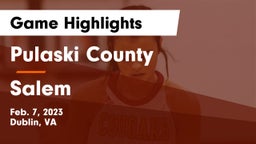 Pulaski County  vs Salem  Game Highlights - Feb. 7, 2023