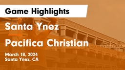 Santa Ynez  vs Pacifica Christian  Game Highlights - March 18, 2024