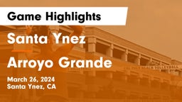 Santa Ynez  vs Arroyo Grande  Game Highlights - March 26, 2024