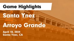 Santa Ynez  vs Arroyo Grande  Game Highlights - April 18, 2024