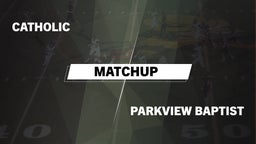 Matchup: Catholic  vs. Parkview Baptist  2016