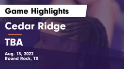 Cedar Ridge  vs TBA Game Highlights - Aug. 13, 2022