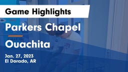 Parkers Chapel  vs Ouachita   Game Highlights - Jan. 27, 2023