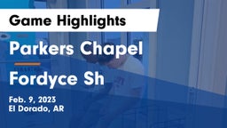 Parkers Chapel  vs Fordyce Sh Game Highlights - Feb. 9, 2023