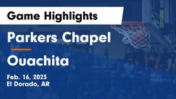 Parkers Chapel  vs Ouachita   Game Highlights - Feb. 16, 2023