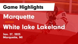 Marquette  vs White lake Lakeland Game Highlights - Jan. 27, 2023