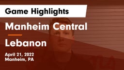 Manheim Central  vs Lebanon  Game Highlights - April 21, 2022