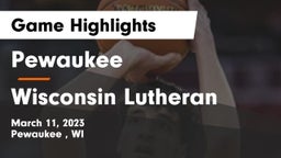 Pewaukee  vs Wisconsin Lutheran  Game Highlights - March 11, 2023