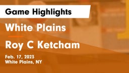 White Plains  vs Roy C Ketcham Game Highlights - Feb. 17, 2023