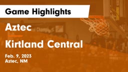 Aztec  vs Kirtland Central  Game Highlights - Feb. 9, 2023