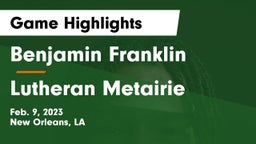 Benjamin Franklin  vs Lutheran  Metairie Game Highlights - Feb. 9, 2023