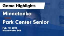 Minnetonka  vs Park Center Senior  Game Highlights - Feb. 10, 2023