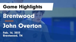 Brentwood  vs John Overton  Game Highlights - Feb. 16, 2023